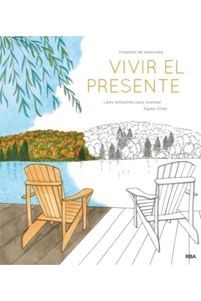 Vivir El Presente. Instantes de Serenidad. Libro antiestres para colorear